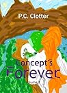 Concept's Forever by P.C. Clotter