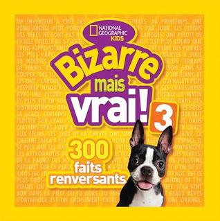 National Geographic Kids: Bizarre Mais Vrai! 3 (French Edition)