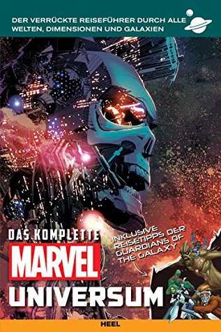 Das komplette Marvel-Universum: Der verrückte Reiseführer durch alle Welten, Dimensionen und Galaxien (German Edition)