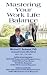 Mastering Your Work Life Ba...