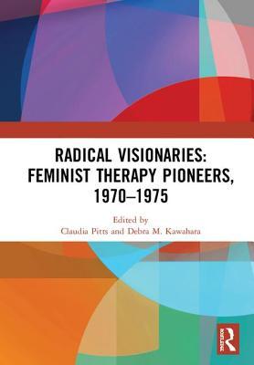 Radical Visionaries: Feminist Therapy Pioneers, 1970-1975 (Hardcover)