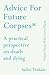Advice for Future Corpses (and Those Who Love Them): A practical perspective on death and dying