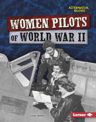 Women Pilots of World War II (Heroes of World War II (Alternator Books ® ))