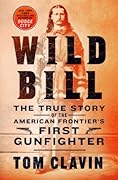 Wild Bill: The True Story of the American Frontier's First Gunfighter (Frontier Lawmen)