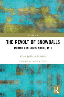 The Revolt of Snowballs: Murano Confronts Venice, 1511 (Microhistories)