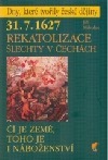 31. 7. 1627 Rekatolizace šlechty v Čechách. Čí je země, toho je náboženství (Hardcover)
