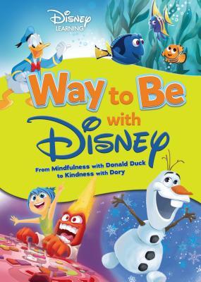 Way to Be With Disney: From Mindfulness With Donald Duck to Kindness With Dory (Disney Learning)