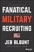 Fanatical Military Recruiting: The Ultimate Guide to Leveraging High-Impact Prospecting to Engage Qualified Applicants, Win the War for Talent, and Make Mission Fast (Jeb Blount)