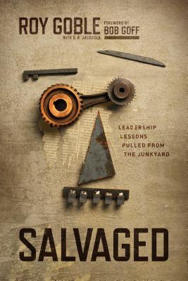Salvaged: Leadership Lessons Pulled from the Junkyard (Hardcover)