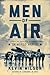 Men of Air: The Courage and Sacrifice of Bomber Command in World War II