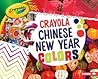 Crayola ® Chinese New Year Colors (Crayola ® Holiday Colors) Crayola ® Chinese New Year Colors (Crayola ® Holiday Colors)