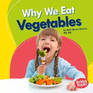 Why We Eat Vegetables (Bumba Books ® ― Nutrition Matters)
