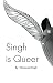 Singh is Queer