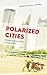 Polarized Cities: Portraits...