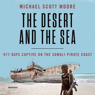 The Desert and the Sea Lib/E: 977 Days Captive on the Somali Pirate Coast