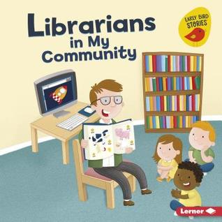 Librarians in My Community (Meet a Community Helper (Early Bird Stories ™))