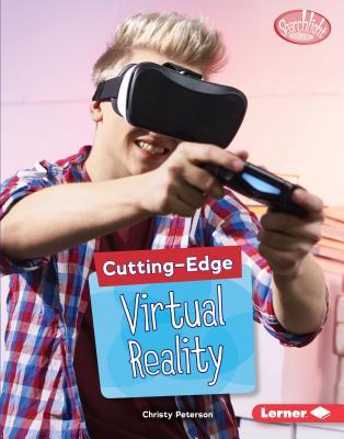 Cutting-Edge Virtual Reality (Searchlight Books ™ - Cutting-Edge STEM)