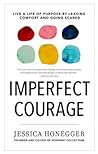 Imperfect Courage: Live a Life of Purpose by Leaving Comfort and Going Scared