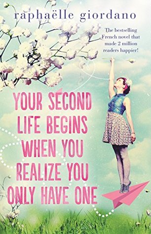 Your Second Life Begins When You Realize You Only Have One (Kindle Edition)