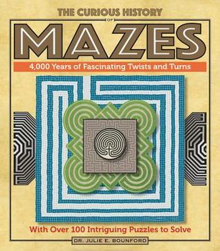 The Curious History of Mazes: 4,000 Years of Fascinating Twists and Turns with Over 100 Intriguing Puzzles to Solve (Volume 3) (Puzzlecraft, 3)