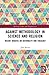 Against Methodology in Science and Religion: Recent Debates on Rationality and Theology (Routledge Science and Religion Series)