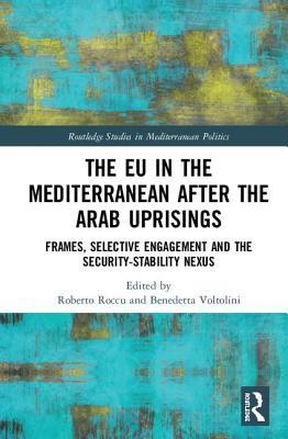 The EU in the Mediterranean after the Arab Uprisings: Frames, Selective Engagement and the Security-Stability Nexus