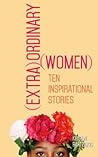(Extra)Ordinary Women: Ten Inspirational Stories