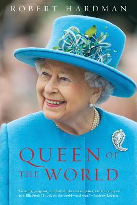 Queen of the World: Elizabeth II: Sovereign and Stateswoman (Hardcover)