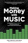 Making Money with Music: Generate Over 100 Revenue Streams, Grow Your Fan Base, and Thrive in Today's Music Environment Making Money with Music: Generate Over 100 Revenue Streams, Grow Your Fan Base, and Thrive in Today's Music Environment