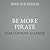 Be More Pirate: Or How to Take on the World and Win