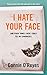 I Hate Your Face ...And Other Things I Wish I Could Tell My C... by Connie O'Reyes