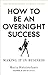 How to Be an Overnight Success: Making It in Business