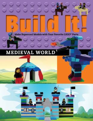 Build It! Medieval World: Make Supercool Models with Your Favorite LEGO® Parts (Build It!, 13)