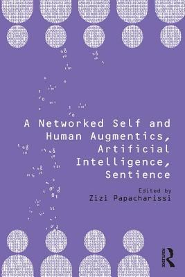 A Networked Self and Human Augmentics, Artificial Intelligence, Sentience (Paperback)