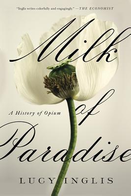 Milk of Paradise: A History of Opium (Hardcover)