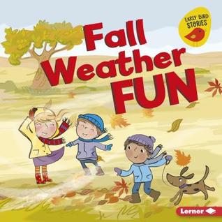 Fall Weather Fun (Fall Fun (Early Bird Stories ™))