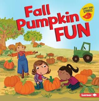 Fall Pumpkin Fun (Fall Fun (Early Bird Stories ™))