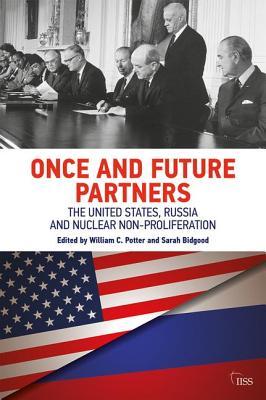 Once and Future Partners: The US, Russia, and Nuclear Non-proliferation (Adelphi series)