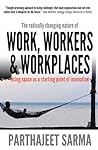 The radically changing nature of WORK, WORKERS & WORKPLACES