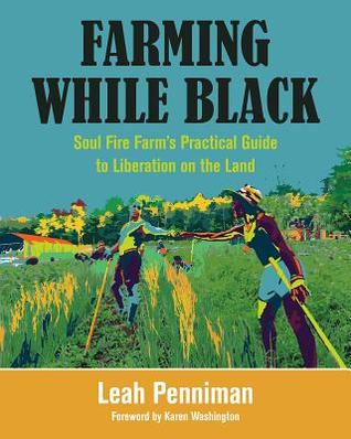 Farming While Black: Soul Fire Farm's Practical Guide to Liberation on the Land (Paperback)