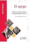 El Apego. Cómo nuestros vínculos nos hacen quiénes somos. Clínica, investigación y teoría