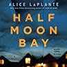 Half Moon Bay by Alice LaPlante