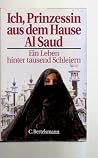 Ich, Prinzessin aus dem Hause Al Saud. Ein Leben hinter tausend Schleiern Ich, Prinzessin aus dem Hause Al Saud. Ein Leben hinter tausend Schleiern