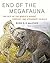 End of the Megafauna: The Fate of the World's Hugest, Fiercest, and Strangest Animals
