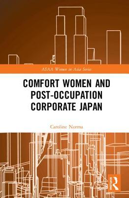 Comfort Women and Post-Occupation Corporate Japan (ASAA Women in Asia Series)