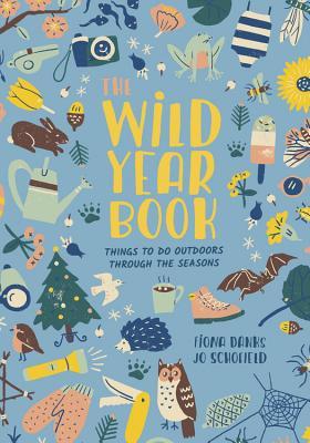 The Wild Year Book: Things to do outdoors through the seasons (Going Wild)