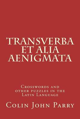 Transverba et alia aenigmata: Crosswords and other puzzles in the Latin Language (Latin Edition)