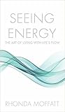 Seeing Energy: The Art of Living Within Life's Flow