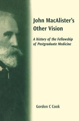John Macalister's Other Vision: A History of the Fellowship of Postgraduate Medicine