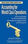 Accounting for World Class Operations (Winner of the Shingo Prize for Manufacturing Excellence) Accounting for World Class Operations (Winner of the Shingo Prize for Manufacturing Excellence)